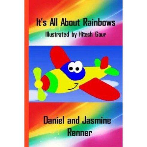 It''s All about Rainbows Paperback, Createspace Independent Publishing Platform