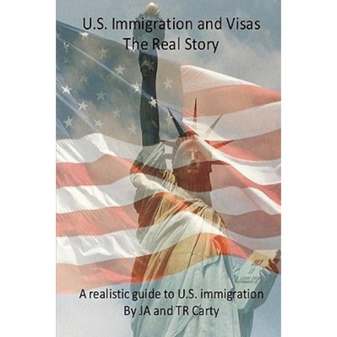 U.S Immigration and Visas - The Real Story Paperback, Createspace Independent Publishing Platform