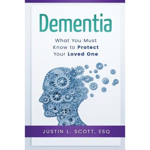 Dementia - What You Must Know to Protect Your Loved One Paperback, Createspace Independent Publishing Platform