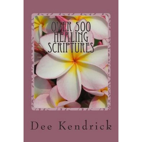 Over 500 Healing Scriptures Paperback, Createspace Independent Publishing Platform