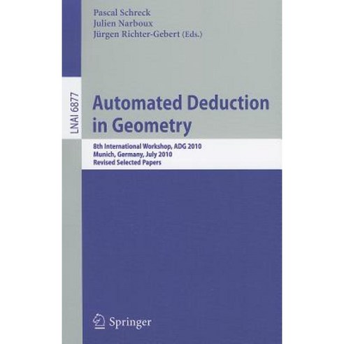 Automated Deduction in Geometry: 8th International Workshop ADG 2010 Munich Germany July 22-24 2010 Revised Papers Paperback, Springer