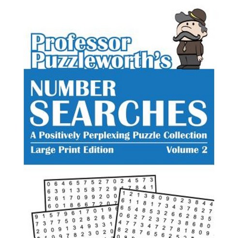 Professor Puzzleworth''s Number Searches (Volume 2): A Positively Perplexing Puzzle Collection - Large Print Paperback, Createspace