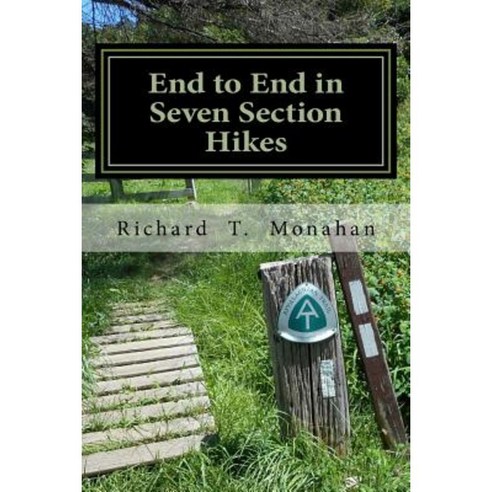 End to End in Seven Section Hikes: Quality Time Spent on the Appalachian Trail Paperback, Createspace Independent Publishing Platform