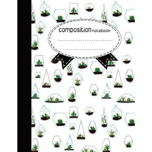 Composition Notebook 8.5 X 11 110 Pages: Cactus Style: (Notebooks) Paperback, Createspace Independent Publishing Platform