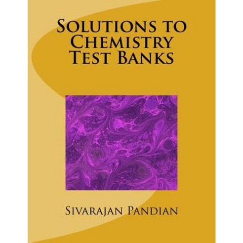 Solutions to Chemistry Test Banks Paperback, Createspace Independent Publishing Platform