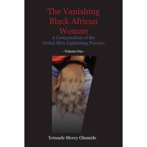The Vanishing Black African Woman: Volume One: A Compendium of the Global Skin-Lightening Practice Paperback, Langaa RPCID
