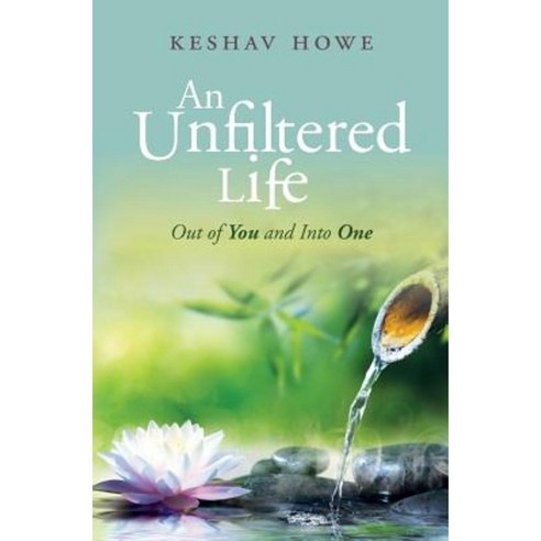 An Unfiltered Life: Out of You and Into One Paperback, Createspace Independent Publishing Platform