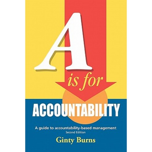 A is for Accountability: A Guide to Accountability-Based Management Second Edition Paperback, Createspace Independent Publishing Platform