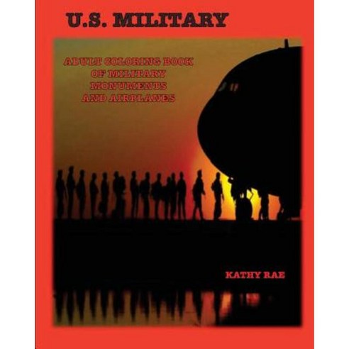 U.S. Military: Adult Coloring Book of Military Monuments and Airplanes Paperback, Createspace Independent Publishing Platform