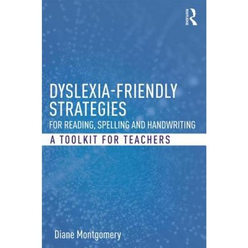 Dyslexia-Friendly Strategies for Reading Spelling and Handwriting: A Toolkit for Teachers Paperback, Routledge
