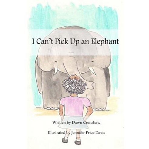 I Can''t Pick Up an Elephant Paperback, Createspace Independent Publishing Platform