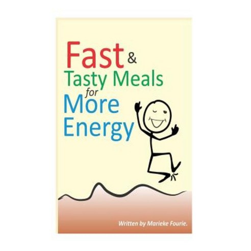 Fast & Tasty Meals for More Energy: Learn to Make Easy Healthy Meals. Paperback, Createspace Independent Publishing Platform
