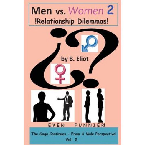 Men vs. Women 2 !Relationship Dilemmas!: The Saga Continues - From a Male Perspective! Paperback, Createspace Independent Publishing Platform