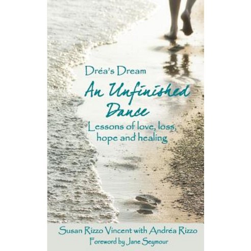 Drea''s Dream: An Unfinished Dance: Lessons of Love Loss Hope and Healing Paperback, Createspace Independent Publishing Platform