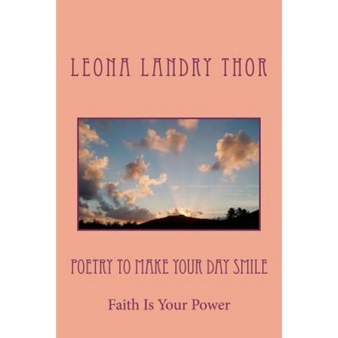 Poetry to Make Your Day Smile: Faith Is Your Power Paperback, Createspace Independent Publishing Platform