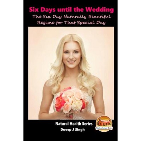 6 Days to D-Day the Six Day Naturally Beautiful Regime for That Special Day Paperback, Createspace Independent Publishing Platform
