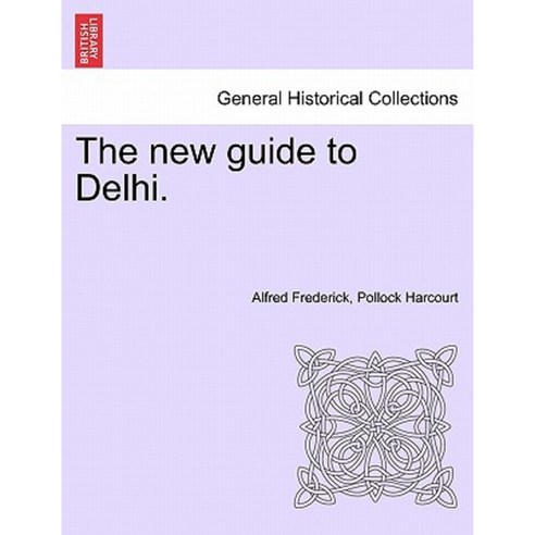 The New Guide to Delhi. Paperback, British Library, Historical Print Editions