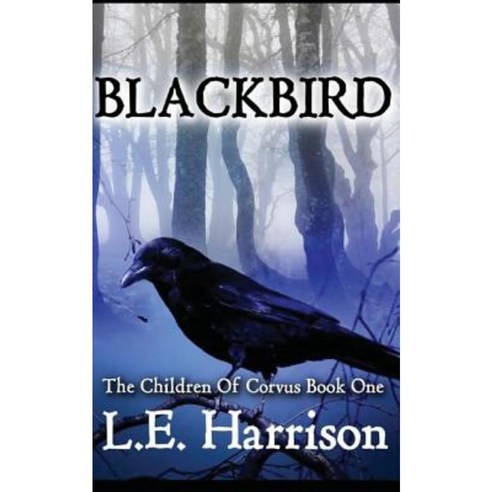 Blackbird: The Children of Corvus Book One Paperback, Createspace Independent Publishing Platform
