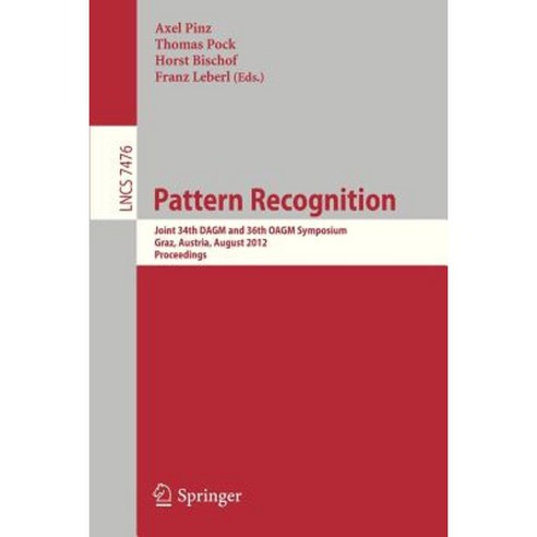 Pattern Recognition: Joint 34th Dagm and 36th Oagm Symposium Graz Austria August 28-31 2012 Proceedings Paperback, Springer