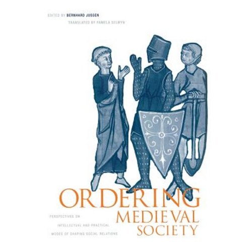 Ordering Medieval Society: Perspectives on Intellectual and Practical Modes of Shaping Social Relations Hardcover, University of Pennsylvania Press