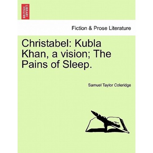 Christabel: Kubla Khan a Vision; The Pains of Sleep. Part I. Paperback, British Library, Historical Print Editions