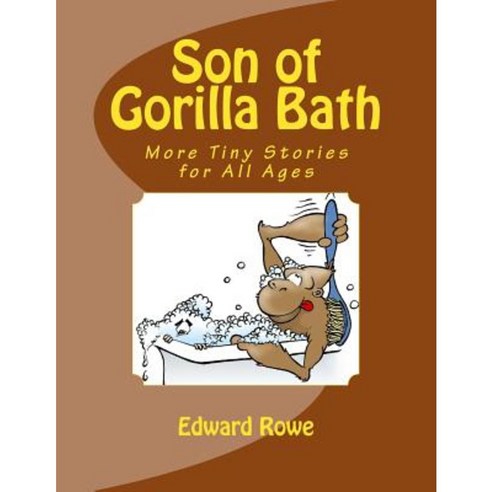 Son of Gorilla Bath: More Tiny Stories for All Ages Paperback, Createspace Independent Publishing Platform