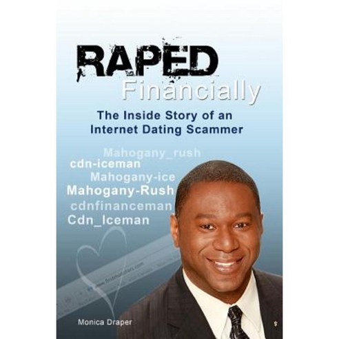 Raped Financially: The Inside Story of an Internet Dating Scammer Paperback, Createspace Independent Publishing Platform