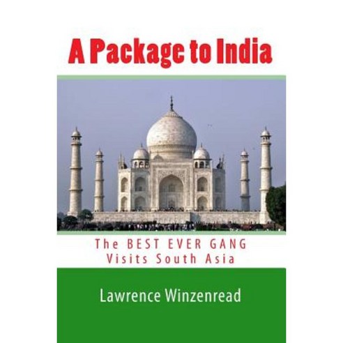 A Package to India: The Best Ever Gang Visits South Asia Paperback, Createspace Independent Publishing Platform
