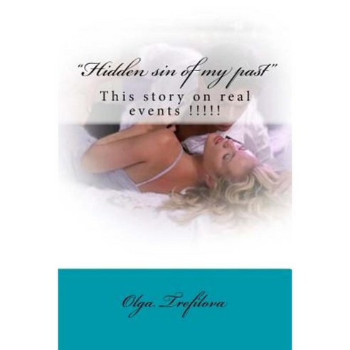 Hidden Sin of My Past: This Story on Real Events !!!!! Paperback, Createspace Independent Publishing Platform