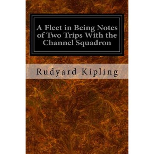 A Fleet in Being Notes of Two Trips with the Channel Squadron Paperback, Createspace Independent Publishing Platform