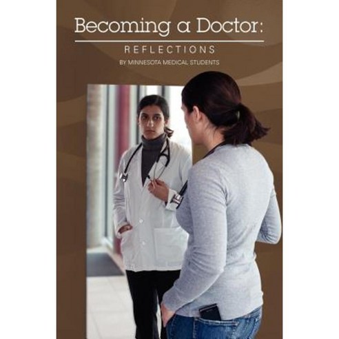 Becoming a Doctor: Reflections: By Minnesota Medical Students Paperback, Createspace Independent Publishing Platform