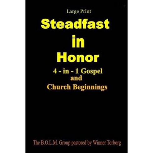 Steadfast in Honor - Large Print: 4-In-1 Gospel and Church Beginnings Paperback, Createspace Independent Publishing Platform