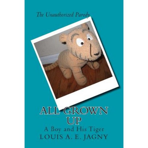 All Grown Up: A Boy and His Tiger Paperback, Createspace Independent Publishing Platform