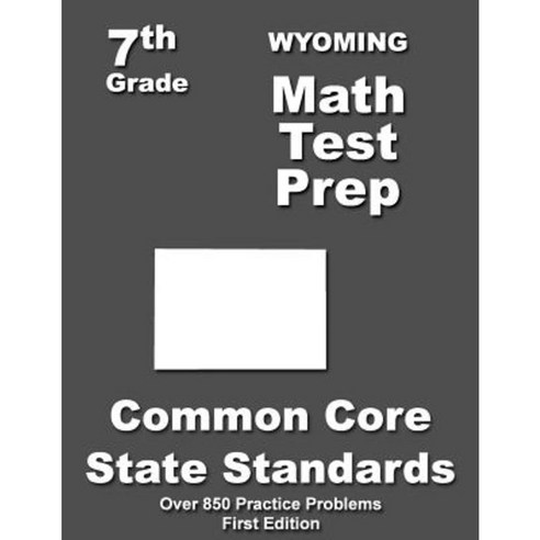 Wyoming 7th Grade Math Test Prep: Common Core Learning Standards Paperback, Createspace Independent Publishing Platform
