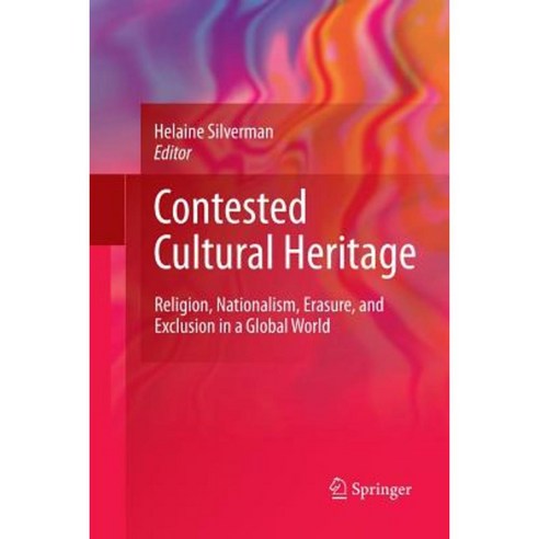 Contested Cultural Heritage: Religion Nationalism Erasure and Exclusion in a Global World Paperback, Springer