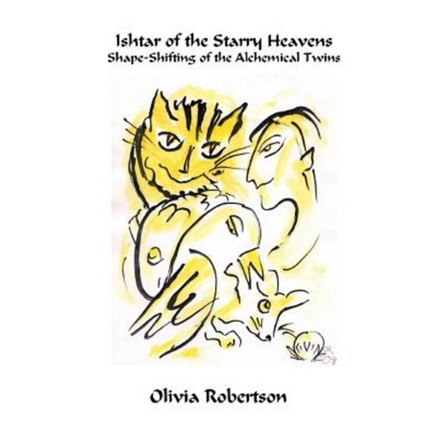 Ishtar of the Starry Heavens: Shape-Shifting of the Alchemical Twins Paperback, Createspace Independent Publishing Platform