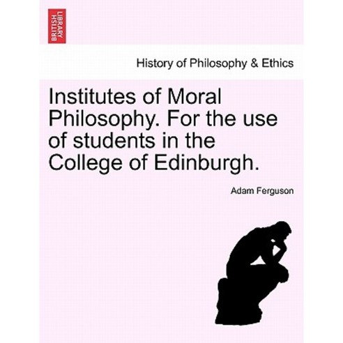 Institutes of Moral Philosophy. for the Use of Students in the College of Edinburgh. Paperback, British Library, Historical Print Editions