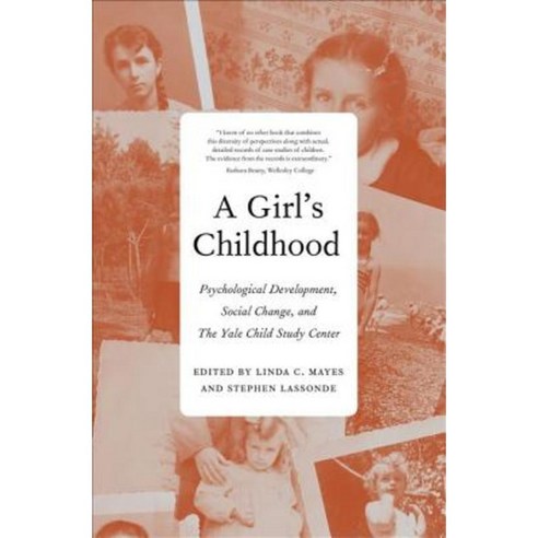 A Girl''s Childhood: Psychological Development Social Change and the Yale Child Study Center Hardcover, Yale University Press