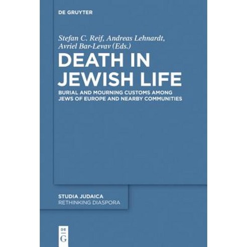 Death in Jewish Life: Burial and Mourning Customs Among Jews of Europe and Nearby Communities Hardcover, Walter de Gruyter