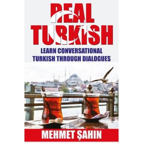 Real Turkish: Learn Conversational Turkish Through Dialogues Paperback, Createspace Independent Publishing Platform
