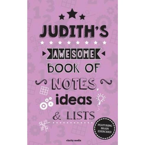 Judith''s Awesome Book of Notes Lists & Ideas: Featuring Brain Exercises! Paperback, Createspace Independent Publishing Platform