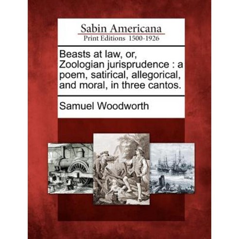 Beasts at Law Or Zoologian Jurisprudence: A Poem Satirical Allegorical and Moral in Three Cantos. Paperback, Gale Ecco, Sabin Americana