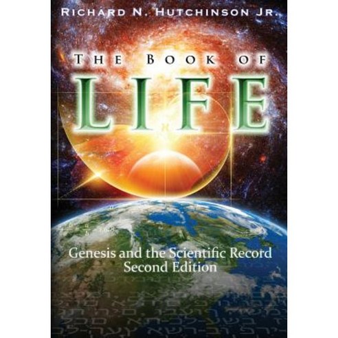 The Book of Life: Comparing Genesis to the Scientific Record Paperback, Createspace Independent Publishing Platform