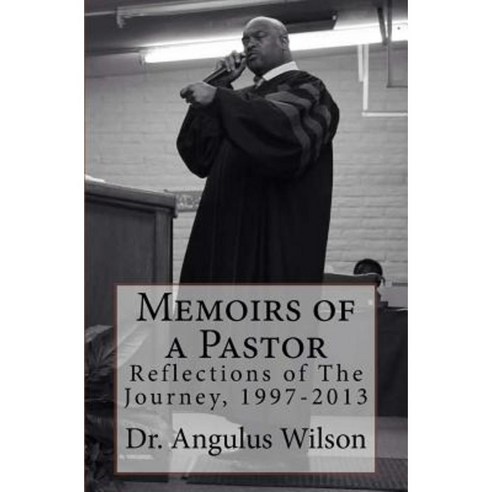 Memoirs of a Pastor: Reflections of the Journey 1997-2013 Paperback ...