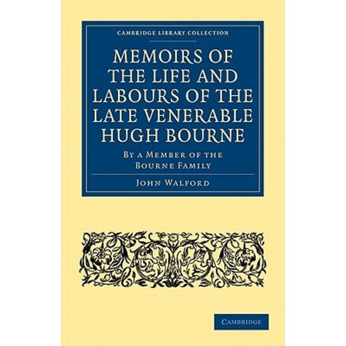 Memoirs of the Life and Labours of the Late Venerable Hugh Bourne:By a Member of the Bourne Family, Cambridge University Press