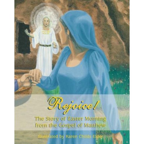 Rejoice!: The Story of Easter Morning from the Gospel of Matthew Paperback, Createspace Independent Publishing Platform