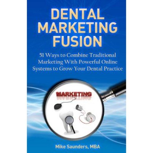 Dental Marketing Fusion Paperback, Createspace Independent Publishing Platform