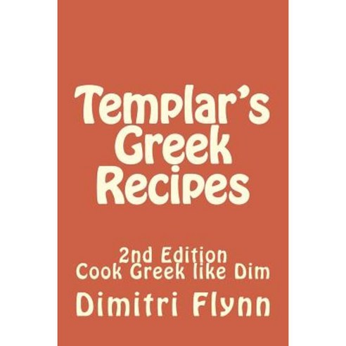 Templar''s Greek Recipes 2nd Editiion Paperback, Createspace Independent Publishing Platform