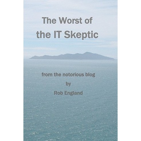 The Worst of the It Skeptic: From the Notorious Blog Paperback, Createspace Independent Publishing Platform