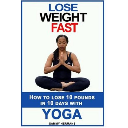 How to Lose 10 Pounds in 10 Days with Yoga? Paperback, Createspace Independent Publishing Platform